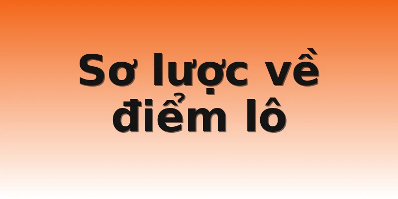 Sơ lược về điểm lô