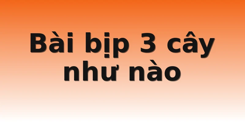 Bài bịp 3 cây như nào