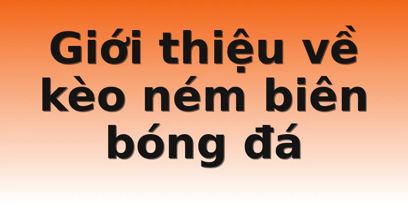 Giới thiệu về kèo ném biên bóng đá 