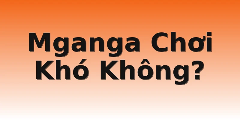 Mganga Chơi Khó Không?