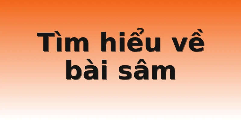 Tìm hiểu về bài sâm