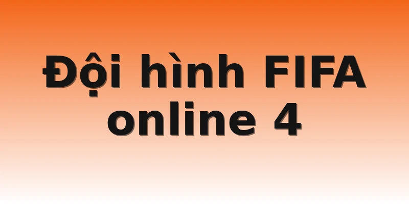 Đội hình FIFA online 4