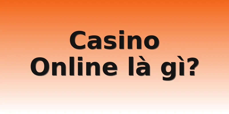 Casino Online là gì?