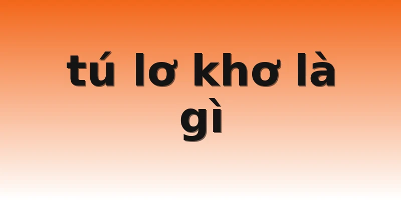 tú lơ khơ là gì