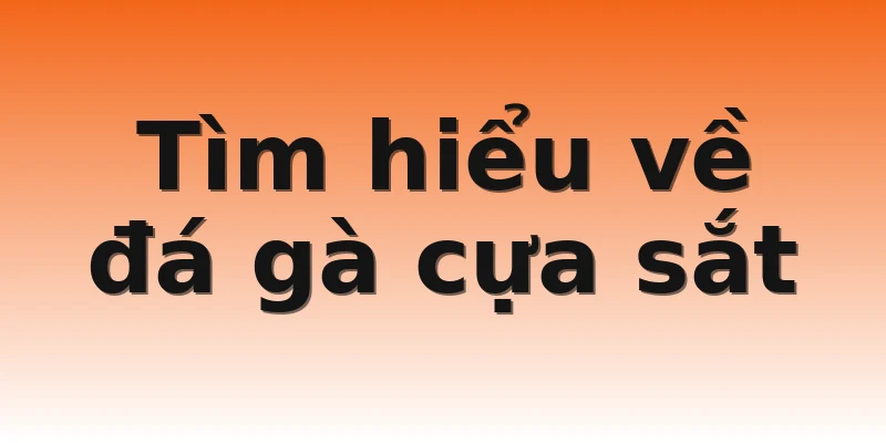 Tìm hiểu về đá gà cựa sắt