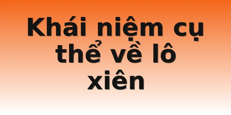 Khái niệm cụ thể về lô xiên