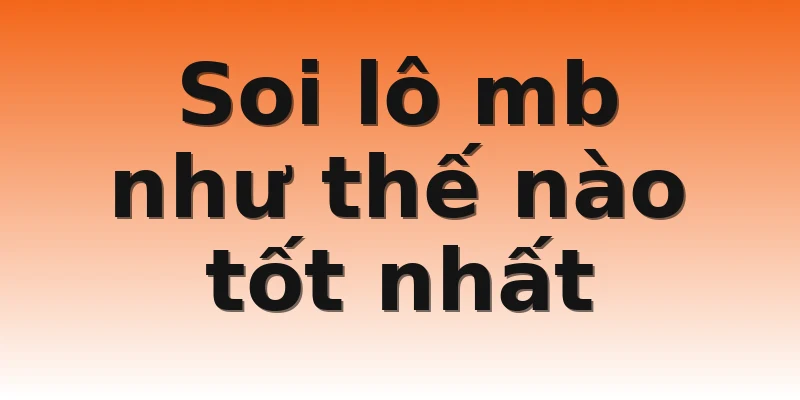Soi lô mb như thế nào tốt nhất