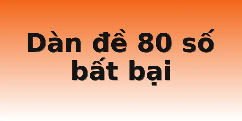 Dàn đề 80 số bất bại