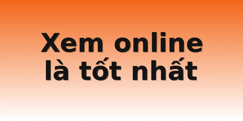 Xem online là tốt nhất