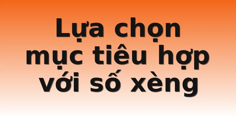Lựa chọn mục tiêu hợp với số xèng