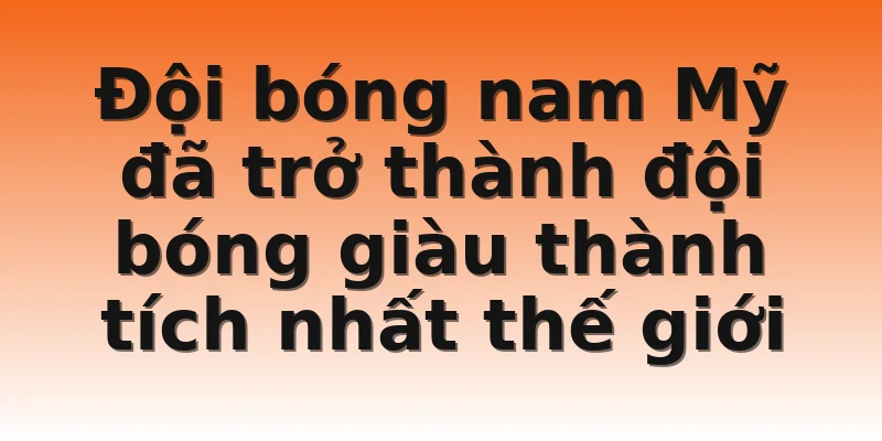 Đội bóng nam Mỹ đã trở thành đội bóng giàu thành tích nhất thế giới