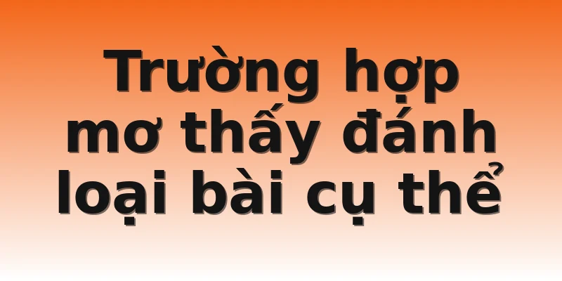 Trường hợp mơ thấy đánh loại bài cụ thể