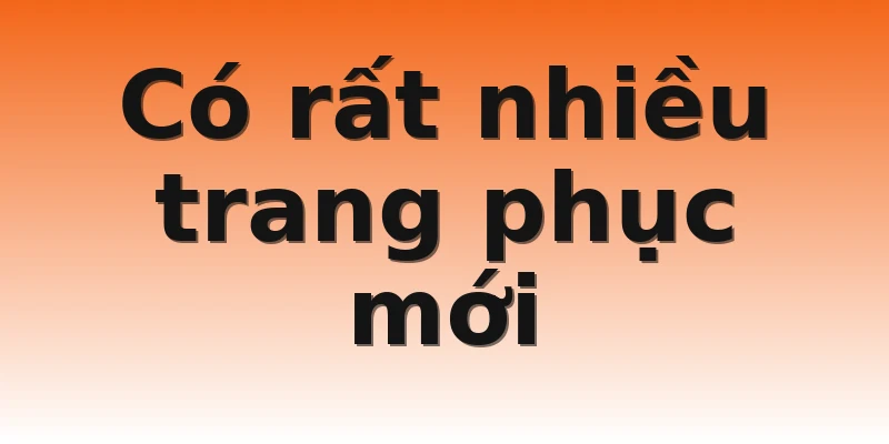 Có rất nhiều trang phục mới