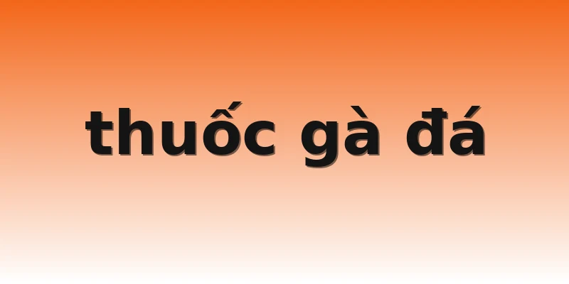 thuốc gà đá