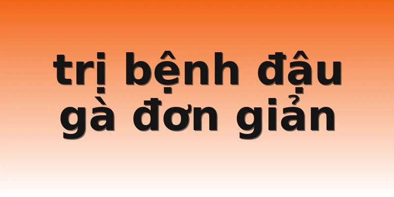 trị bệnh đậu gà đơn giản