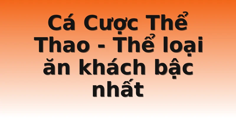 Cá Cược Thể Thao - Thể loại ăn khách bậc nhất