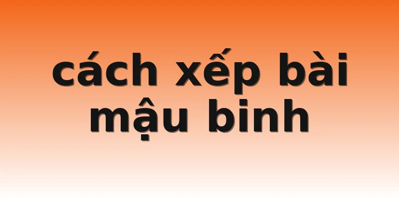 cách xếp bài mậu binh