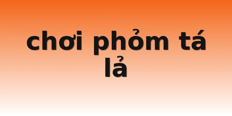 chơi phỏm tá lả