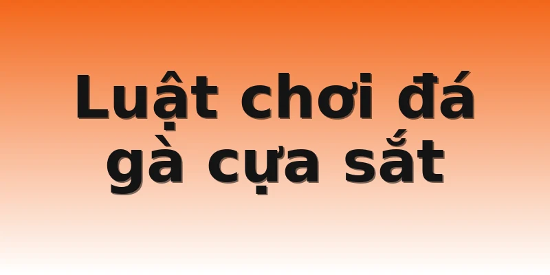 Luật chơi đá gà cựa sắt