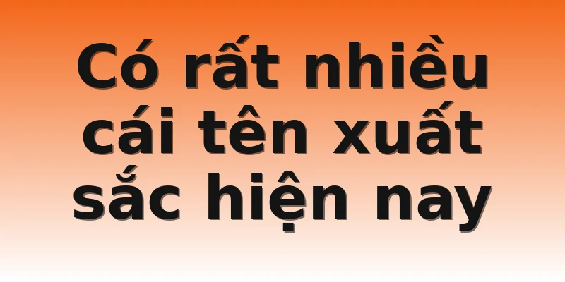 Có rất nhiều cái tên xuất sắc hiện nay