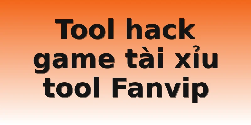 Tool hack game tài xỉu tool Fanvip