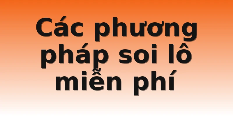 Các phương pháp soi lô miễn phí