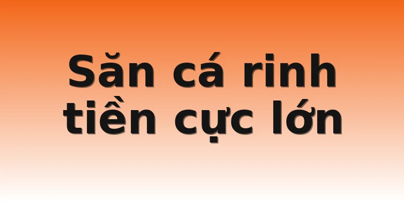 Săn cá rinh tiền cực lớn