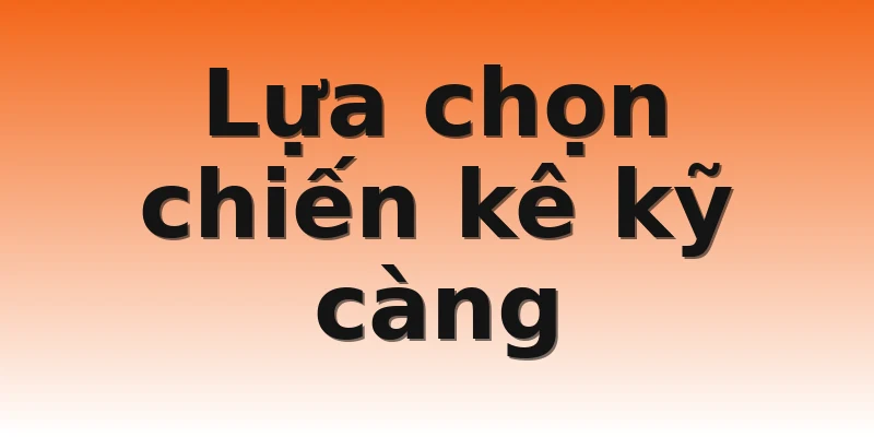 Lựa chọn chiến kê kỹ càng
