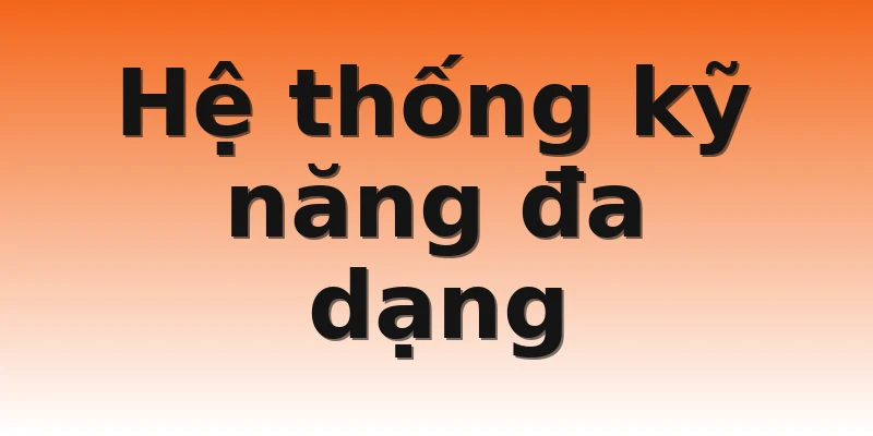 Hệ thống kỹ năng đa dạng