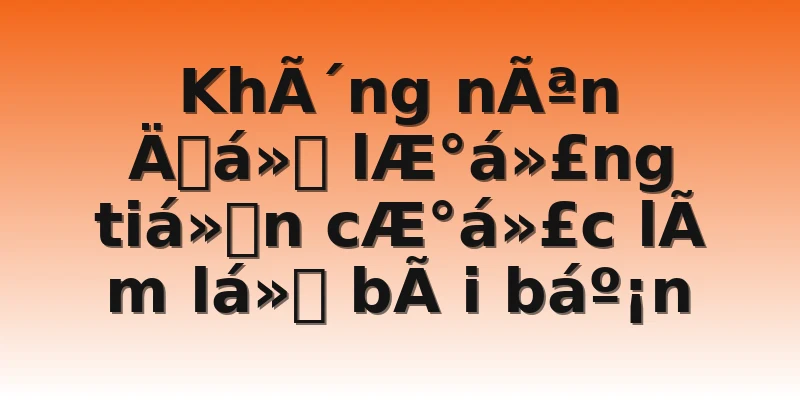 KhÃ´ng nÃªn Äá» lÆ°á»£ng tiá»n cÆ°á»£c lÃ m lá» bÃ i báº¡n