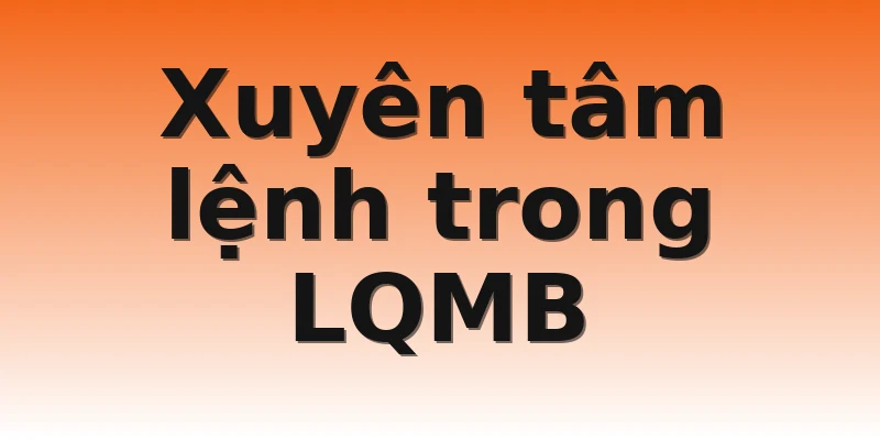 Xuyên tâm lệnh trong LQMB