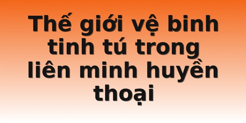 Thế giới vệ binh tinh tú trong liên minh huyền thoại
