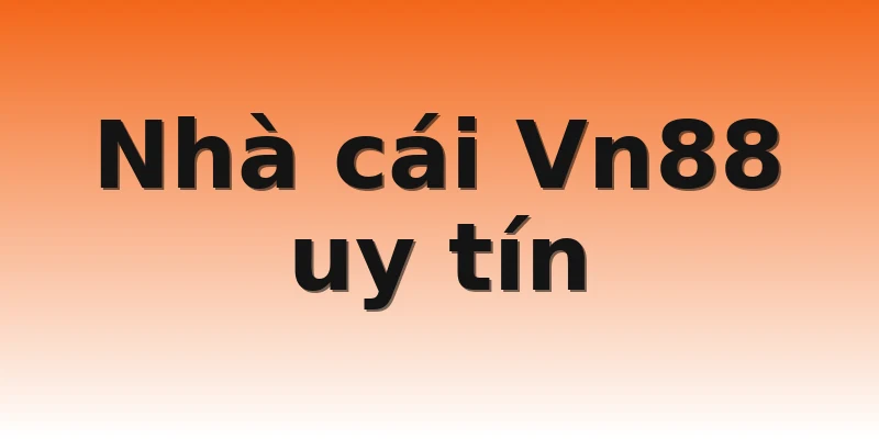 Nhà cái Vn88 uy tín