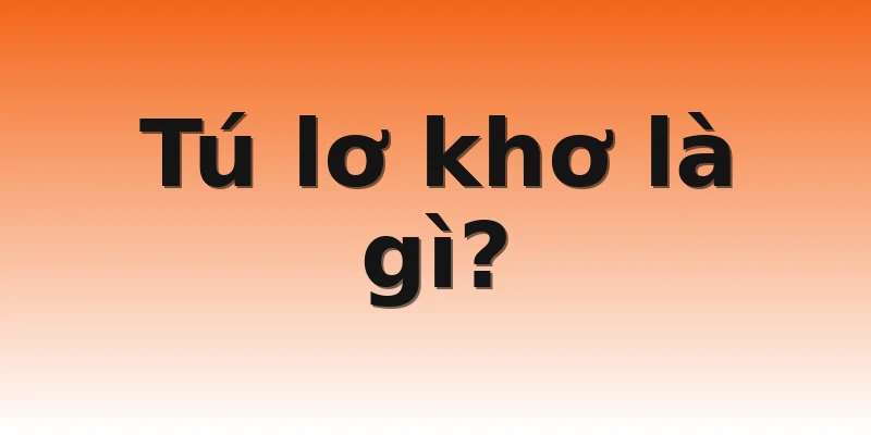 Tú lơ khơ là gì?