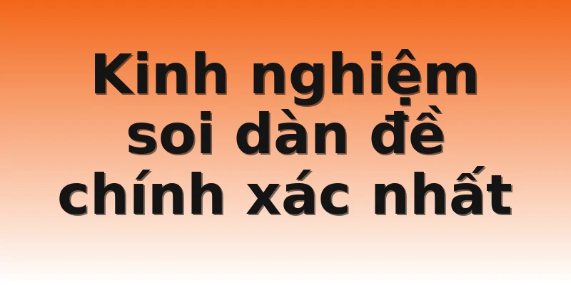 Kinh nghiệm soi dàn đề chính xác nhất