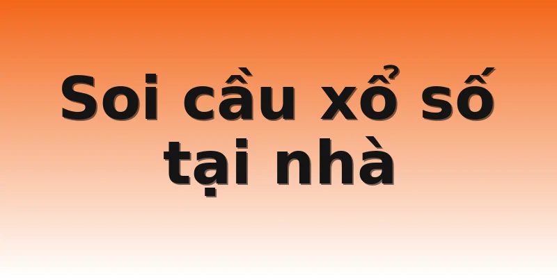 Soi cầu xổ số tại nhà