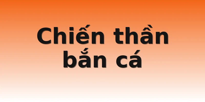 Chiến thần bắn cá