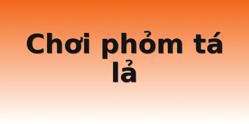 Chơi phỏm tá lả