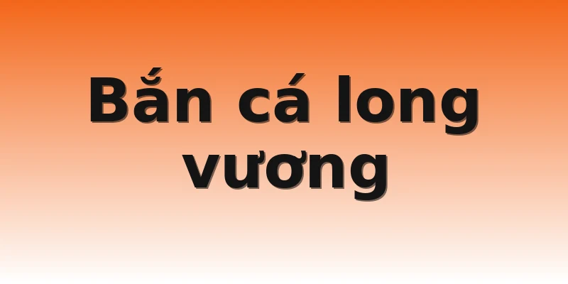 Bắn cá long vương