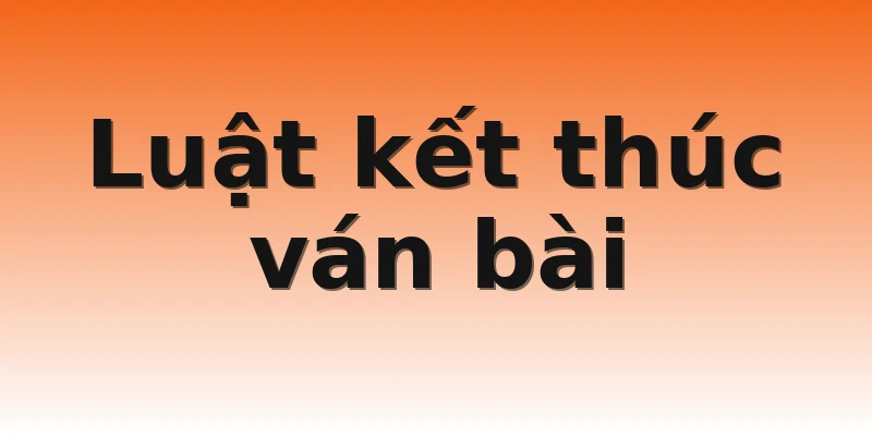 Luật kết thúc ván bài
