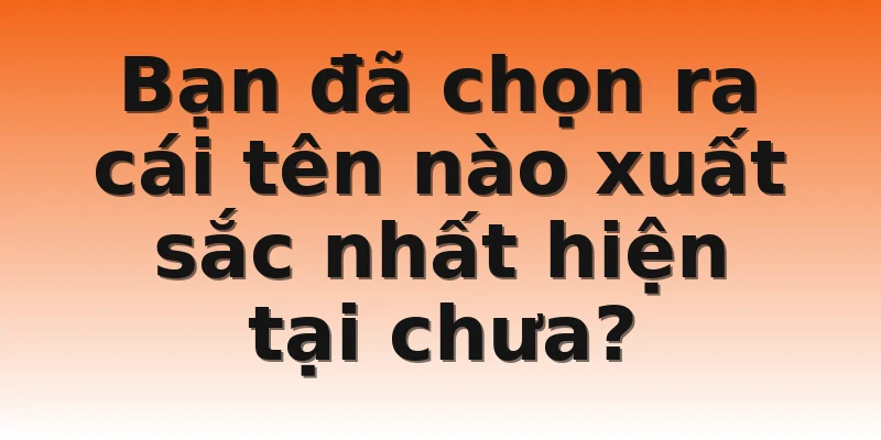 Bạn đã chọn ra cái tên nào xuất sắc nhất hiện tại chưa?