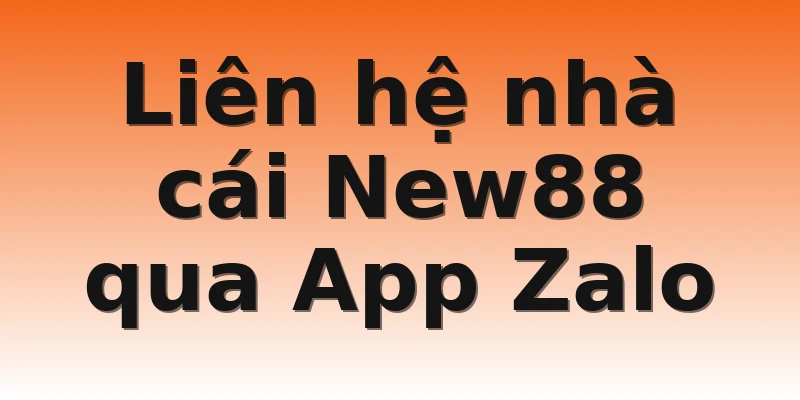 Liên hệ nhà cái New88 qua App Zalo