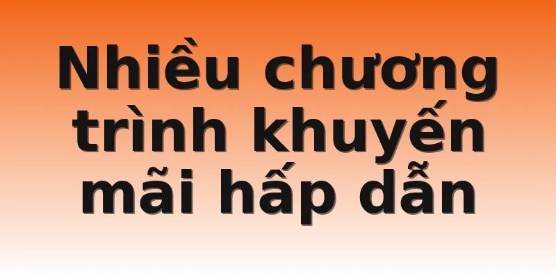 Nhiều chương trình khuyến mãi hấp dẫn