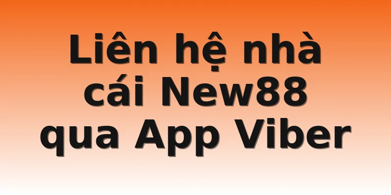 Liên hệ nhà cái New88 qua App Viber