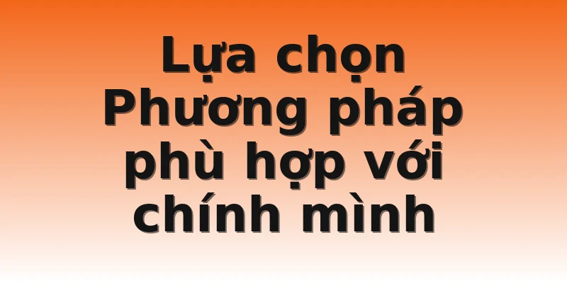 Lựa chọn Phương pháp phù hợp với chính mình