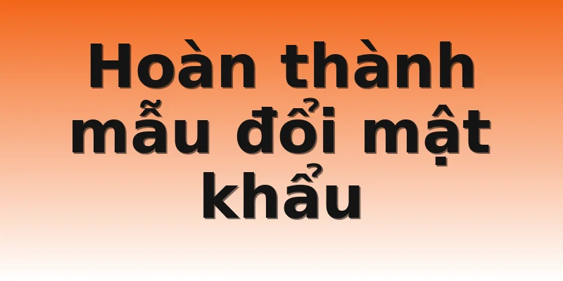 Hoàn thành mẫu đổi mật khẩu